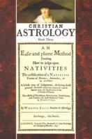 Christian Astrology, Book 3: An Easie And Plaine Method Teaching How to Judge upon Nativities 1596054123 Book Cover