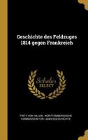 Geschichte Des Feldzuges 1814 Gegen Frankreich 0341299618 Book Cover