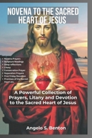 Novena to the Sacred Heart of Jesus: A Powerful Collection of Prayers, Litany and Devotion to the Sacred Heart of Jesus (Powerful Catholic Novena Prayers and Devotions) B0F1FD6V98 Book Cover
