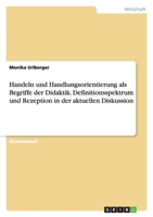 Handeln Und Handlungsorientierung ALS Begriffe Der Didaktik. Definitionsspektrum Und Rezeption in Der Aktuellen Diskussion 3638811689 Book Cover