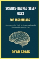 SCIENCE-BACKED SLEEP FIXES FOR INSOMNIACS: Comprehensive Tools for Achieving Peaceful Nights and Productive Days B0FSLX42LZ Book Cover
