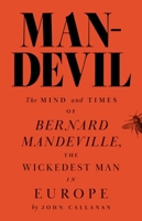 Man-Devil: The Mind and Times of Bernard Mandeville, the Wickedest Man in Europe 0691165440 Book Cover