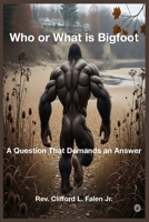 Who or What is Bigfoot: A Question That Demands an Answer (The Apocalypse in the Stars) B0FT3QBGNP Book Cover