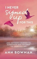 I Never Signed Up for This: One Mother's Journey to Surrender Her Children to Their Calling B0DYBJ1H4Z Book Cover