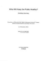 Who Will Keep the Public Healthy?: Workshop Summary 0309089662 Book Cover