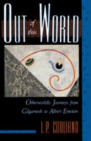 Out of this World: Otherworldly Journeys from Gilgamesh to Albert Einstein 0877734887 Book Cover