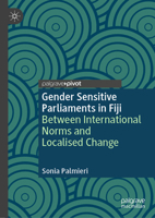 Gender Sensitive Parliaments in Fiji: Between International Norms and Localised Change (Gender and Politics) 3031987209 Book Cover