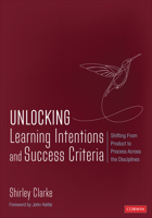 Unlocking Learning Intentions and Success Criteria: Shifting from Product to Process Across the Disciplines 1544399685 Book Cover