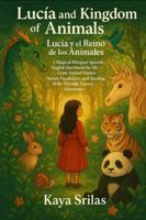 Lucía and the Kingdom of Animals / Lucía y el Reino de los Animales: A Magical Bilingual Spanish–English Storybook for All— Learn Animal Names, Nature ... ) Vocabulary & Reading Comprehension) B0G1K7N6S3 Book Cover