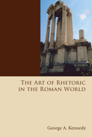 The Art of Rhetoric in the Roman World: A History of Rhetoric (His A history of rhetoric) 1556359799 Book Cover