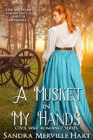 A Musket in My Hands - Civil War Romance Series 1946016675 Book Cover