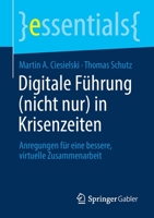 Digitale Führung (nicht nur) in Krisenzeiten: Anregungen für eine bessere, virtuelle Zusammenarbeit (essentials) 365833195X Book Cover