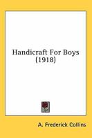 Handicraft For Boys 1362709255 Book Cover