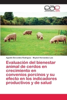 Evaluación del bienestar animal de cerdos en crecimiento en convenios porcinos y su efecto en los indicadores productivos y de salud 6202813113 Book Cover