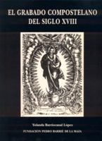 El grabado compostelano del siglo XVIII (Catalogación Arqueológica y Artística de Galicia) (Spanish Edition) 8487819877 Book Cover