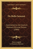 De Bello Senensi: Commentarivs Ad Cosmvm Medicem Etrvriae Dvcem (1809) 1160384517 Book Cover