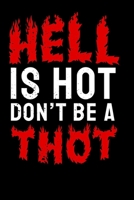 Hell is Hot Dont Be A Thot: Notebook A5 for Thot Patrol Member, Thots and Dank Meme Lover I A5 (6x9 inch.) I Gift I 120 pages I square Grid I Squared 1709786442 Book Cover