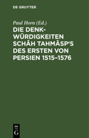Die Denkw�rdigkeiten Sch�h Tahm�sp's des Ersten von Persien 1515-1576 1166729338 Book Cover