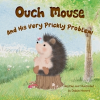 Ouch Mouse & His Very Prickly Problem! 106827509X Book Cover