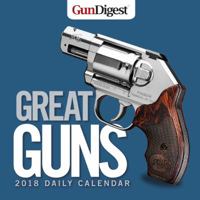 Gun Digest Great Guns 2018 Daily Calendar 1946267090 Book Cover