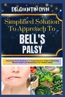 Simplified Solution Approach To BELL'S PALSY: Unlocking Facial Resilience: A Comprehensive Guide to Restoring Vibrant Health and Reclaiming Your Radia B0CS4XBC23 Book Cover