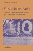 "Proserpinens Park": Goethes "Wahlverwandtschaften" ALS Selbstkritik Der Moderne 3476019489 Book Cover