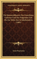 Die Mensuraltheorie Des Franchinus Gafurius Und Der Folgenden Zeit Bis Zur Mitte Des 16 Jahrhunderts (1905) 1161112707 Book Cover