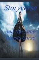 Storyverse and the Time Ghosts Curse B0CP6JPB7B Book Cover