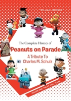 The Complete History of Peanuts on Parade: A Tribute to Charles M. Schulz: Volume One: The St. Paul Years 1646701380 Book Cover