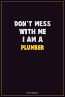 Don't Mess With Me, I Am A Plumber: Career Motivational Quotes 6x9 120 Pages Blank Lined Notebook Journal 1676461108 Book Cover