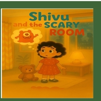 Shivu and the Scary Room: "What If Monsters Were Just Shadows?" B0FK5W6QCJ Book Cover