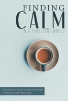 Finding Calm In A Turbulent World: Train your brain to discover a happier, calmer and more confident you in work & relationships 1721115633 Book Cover