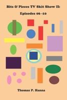 Bits & Pieces TV Skit Show II: Episodes 06-10 B096TJP84X Book Cover