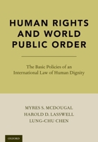 Human Rights and World Public Order: The Basic Policies of an International Law of Human Dignity 0190882638 Book Cover