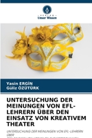 Untersuchung Der Meinungen Von Efl-Lehrern Über Den Einsatz Von Kreativem Theater 6205643839 Book Cover