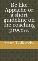 Be like Appache or a short guideline on the coaching process. 1697844537 Book Cover