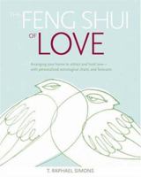 The Feng Shui of Love: Arranging Your Home to Attract and Hold Love-With Personalized Astrological Charts and Forecasts 0609804626 Book Cover