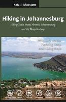 Hiking in Johannesburg : Hiking Trails in and Around Johannesburg and the Magaliesberg 1721502637 Book Cover