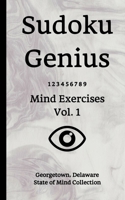 Sudoku Genius Mind Exercises Volume 1: Georgetown, Delaware State of Mind Collection 1678310492 Book Cover