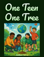 ONE TEEN ONE TREE: A Teen's Guide to growing a Greener World (with 400 Best Practices) B0F2H62QTW Book Cover