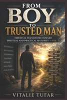 From Boy to Trusted Man: Essential Transitions Toward Spiritual and Practical Maturity — Vol. 7 (SERIES I: The Identity of the Son) B0HDYTDRZP Book Cover