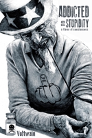 Addicted To Stupidity: a flavor of consciousness B0CGGPWZ1F Book Cover