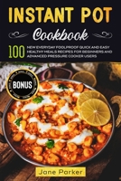 Instant Pot Cookbook: 100 New Everyday Foolproof Quick and Easy Healthy Meals Recipes for Beginners and Advanced Pressure Cooker Users (Instant Pot Cookbook Series) B08761N2ZL Book Cover