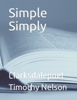 Simple Simply: Clarksdalepoet B086Y5PB9T Book Cover