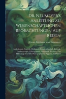 Dr. Neumeyer's Anleitung Zu Wissenschaftlichen Beobachtungen Auf Reisen: Landeskunde, Statistik, Heilkunde, Landwirthschaft, Botanik, Anthropologie, ... Apparat, BAND II 1021606847 Book Cover