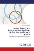 Unmet Sexual and Reproductive Health of University Students in Uganda 3659347485 Book Cover