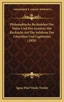 Philosophische Rechtslehre Der Natur Und Des Gesetzes Mit Rucksicht Auf Die Irrlehren Der Liberalitat Und Legitimitat (1820) 1167592026 Book Cover