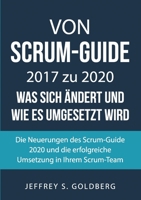 Von Scrum-Guide 2017 zu 2020 - was sich ändert und wie es umgesetzt wird: Die Neuerungen des Scrum-Guide 2020 und die erfolgreiche Umsetzung in Ihrem Scrum-Team 3751981934 Book Cover