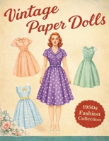 Vintage Paper Dolls: Cut & Dress 1950s Fashion Collection: A Classic Retro Paper Doll Book with 40 Dresses to Cut, Style and Enjoy (Vintage Paper Doll Collection) B0GTZHV1YG Book Cover