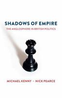 Shadows of Empire: The Anglosphere in British Politics 1509516611 Book Cover